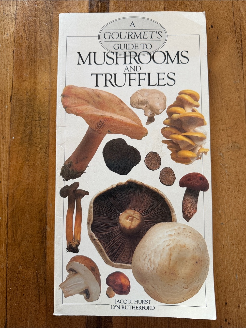 A Gourmet's Guide to Mushrooms and Truffles by Jacqui Hurst and Lyn Rutherford